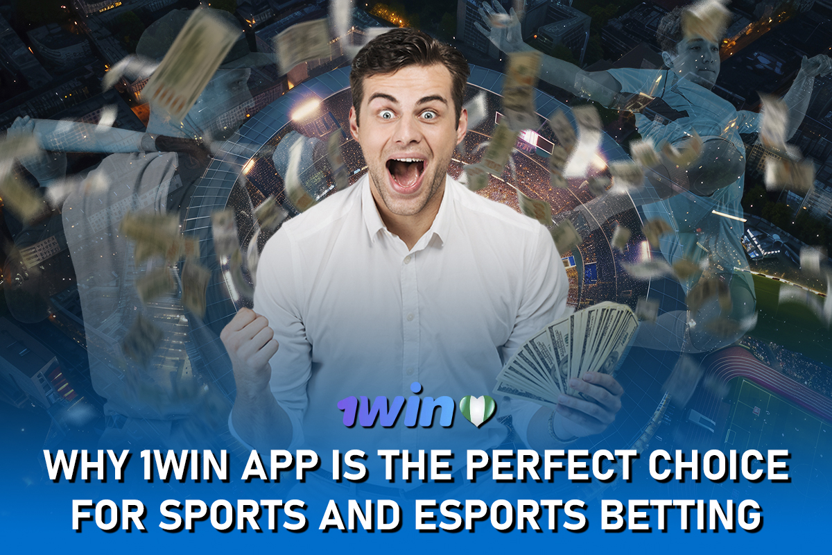 Why 1win App Is the Perfect Choice for Sports and Esports Betting